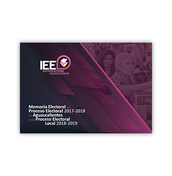 Memoria Electoral del Proceso Electoral 2017-2018 en Aguascalientes y del Proceso Electoral Local 2018-2019
